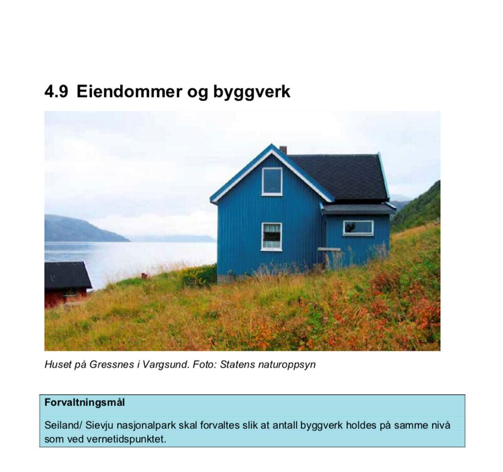 Kapittel 4.9 Eiendommer og byggverk i forvaltningsplanenor sier at Seiland nasjonalpark skal forvaltes slik at antall byggverk holdes på samme nivå som ved vernetidspunktet (19 bygg).