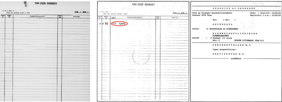 FAKSIMILE AV GRUNNBOKBLAD FOR GNR 1 BNR 1 I TANA KOMMUNE:
Til venstre først det manuelle grunnbokblad (oppretta 1985), dernest det manipulerte grunnbokbladet som med håndskrift er påført den fiktive skjøtekoden «H2- SJORD» og til høyre utskrift av elektronisk grunnbok (oppretta 1993). Legg merke til at den fiktive skjøtekoden medførte at staten v/ Finnmark jordsalgskontor uten lov og rett ble registrert i elektronisk grunnbok som hjemmelshaver nr 2. Hvem er hjemmelshaver nr 1, den opprinnelige eier, som har overdratt hjemmelen til staten uten skjøte og tinglysing?